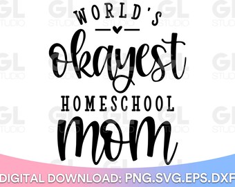 World's Okayest Homeschool Mom svg, Homeschool Mom svg, Quarantine Life SVG, Quarantine svg, dxf,png, Mom Life svg, Mom svg,Mother's Day svg