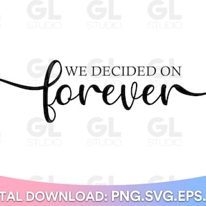 We decided on forever svg, Wedding svg, Forever dxf Love svg, Wedding sign svg, Wedding cut file, Wedding dxf Wedding png eps