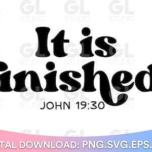 May include: Black and white graphic design with the text "It is finished." and the scripture reference "John 19:30".