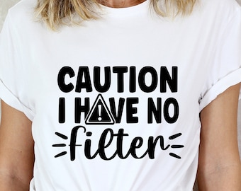 Caution I Have No Filter Svg, Funny Shirt Svg, files for cricut