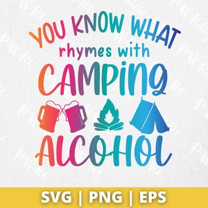 You Know What Rhymes With Camping Alcohol svg , Camping  svg , Camping travel - Instant download , Camping files for cricut