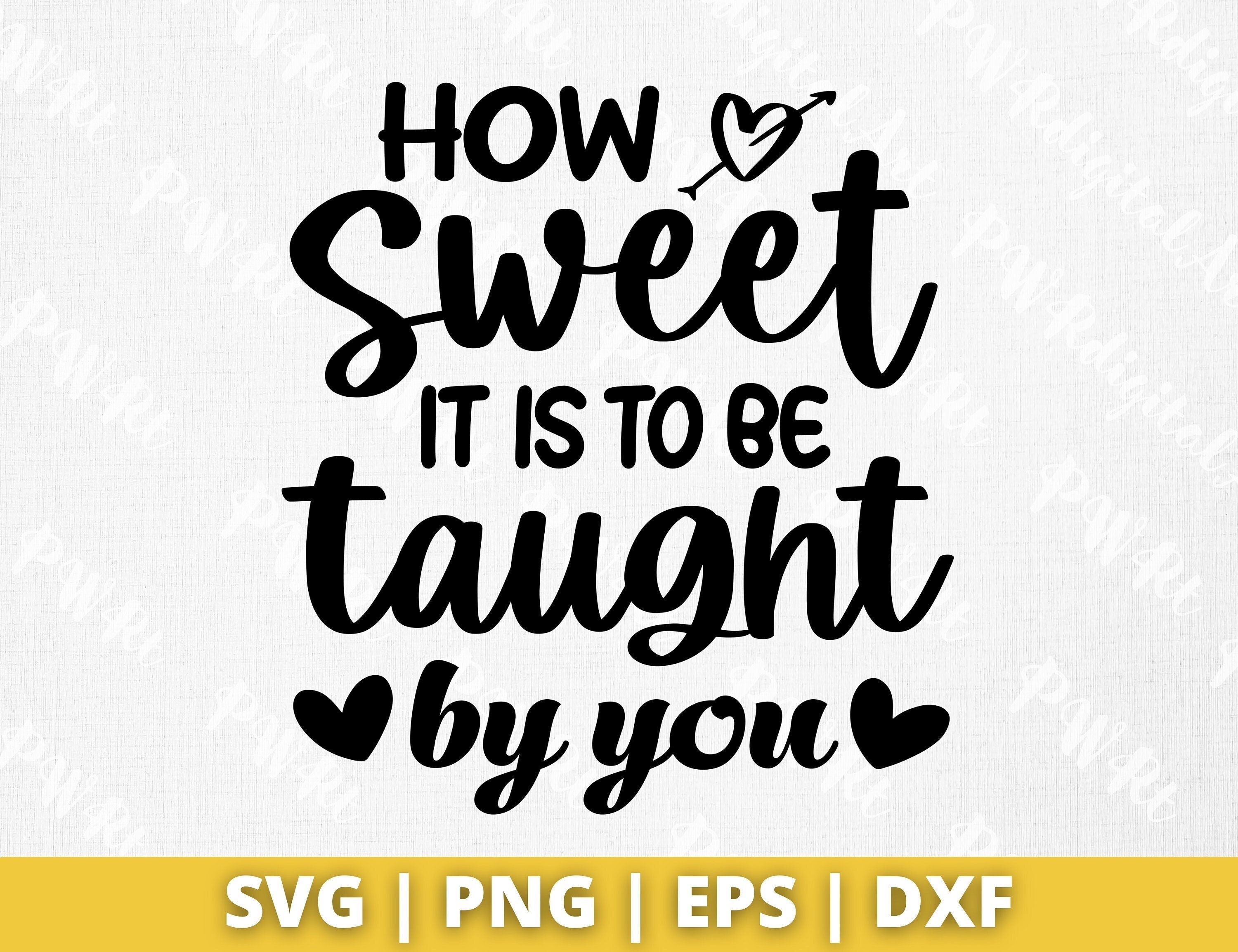 How Sweet It Is To Be Taught By You Svg