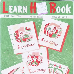May include: A vintage Learn How Book cover with a green and red background. The cover features illustrations of women crocheting, knitting, tatting, and embroidering. The text on the cover reads "Learn How Book" and "Book No. 170-B Revised Edition Price 29 Cents".