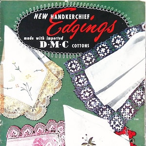 May include: A vintage booklet with a green cover featuring the text "NEW HANDKERCHIEF Edgings made with imported D-M-C COTTONS". The booklet shows four white handkerchiefs with different lace edging designs. Each handkerchief has a different embroidered design, including a floral design, a cherry design, and a geometric design.