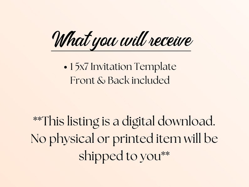 May include: Text on a light pink background that reads "What you will receive &bull; 15x7 Invitation Template Front & Back included **This listing is a digital download. No physical or printed item will be shipped to you**"