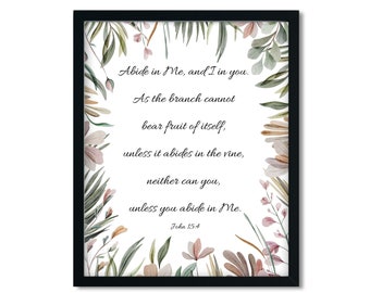 John 15:4 "Abide in Me, and I in you.." Bible verse, Wall art, Christian gift, Christian home decor, Digital download, Printable