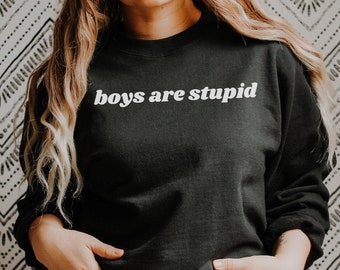 Boys Are Stupid Sweatshirt Feminist Gifts For Her Feminist Shirt Smash The Patriarchy Liberal Gift Funny Shirt Girlfriend Gift Unisex