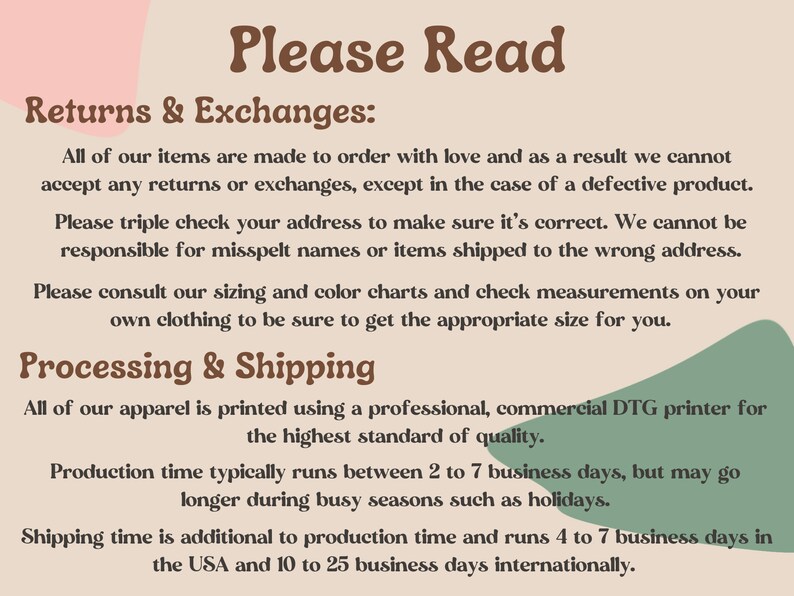 May include: A text-based graphic with a peach background and green accents. The text reads "Please Read" in brown text. The text below reads "Returns & Exchanges:" followed by a paragraph explaining the shop's return and exchange policy. The text below that reads "Processing & Shipping" followed by a paragraph explaining the shop's processing and shipping times.