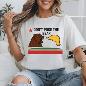 Don’t Poke the Bear California T-Shirt: Anti Trump Shirt, Support Gavin Newsom Sweatshirt, Political Gift for Her & Him