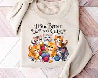 Life Is Better With Cats Sweatshirt ,Cat Mom Shirt, Kittens Sweatshirt, Cat Lover Gift, Funny Cats Shirt