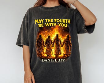 May The Fourth Be With You Daniel 3 17 T Shirt, Jesus Graphic Tee, Religious Gift, Cool Graphic Bible Quote Shirt, Christian May the Force