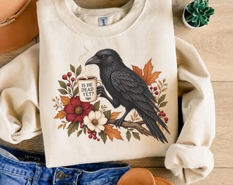 Raven Fall Shirt, Funny Crow Sweatshirt, Autumn Floral Graphic Tee,Gothic Bird Shirt, Spooky Season Gift,Comfort Colors Is He Dead Yet Shirt