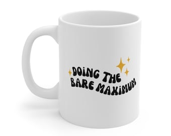 Doing the Bare Maximum Mug | Sarcastic Sayings Mugs | Funny Coffee Mug Cup Gift | Funny Quote Mug