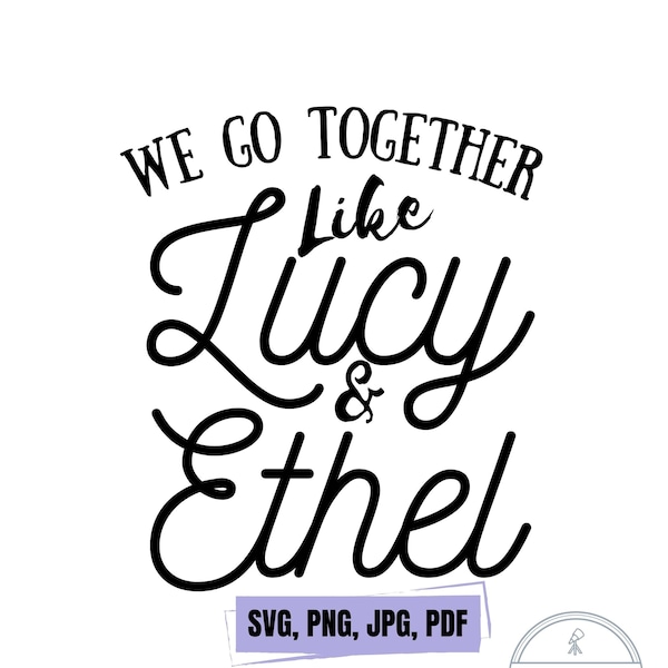 We Got Together Like Lucy & Ethel SVG Cutting Bundle