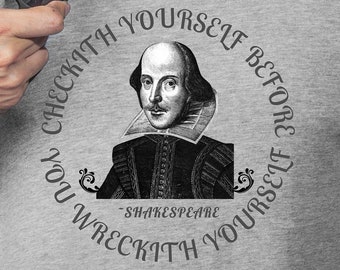 Shakespeare Tshirt, Funny Shakespeare Tshirt, Check Yourself Before You Wreck Yourself Tshirt, Shakespeare Joke Tshirt, Check Yourself Shirt
