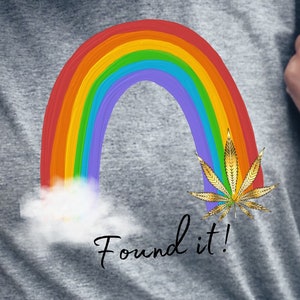 Marijuana Tshirt, Weed Tshirt, Found It Pot Of Gold Tshirt, Found It Tshirt, Stoner Tshirt, Pothead Tshirt, Pot Smoker Tshirt, Pot of Gold