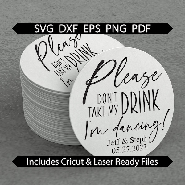 Wedding Coaster Laser SVG, Wedding Drink Cover, Drink Topper, Please Don't Take My Drink I'm Dancing, Drink Saver, Birthday Party Reception