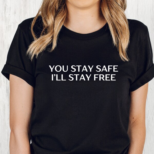 I'll Stay Safe Shirt Funny Conspiracy Shirt Political Shirt Freedom Fighter Patriot Hoodie Crewneck