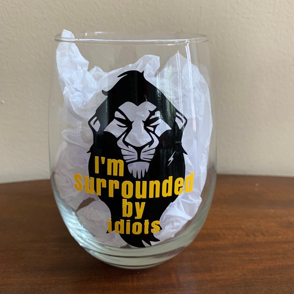 I'm surrounded by idiots; Scar wine glass; lion king inspired wine glass; funny wine glass