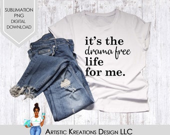 It's The Drama Free Life For Me SVG, PNG, Sublimation Designs Download, Digital