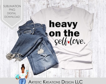 Heavy On Self Love SVG, Mom SVG, PNG, Sublimation Designs Download, Digital