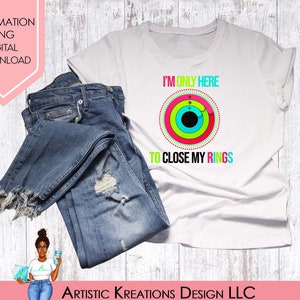 I'm Only Here To Close My Ring  PNG, Sublimation Designs, Digital Download, Printable Image,