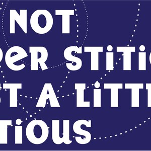 Im not superstitious  funny bumper sticker