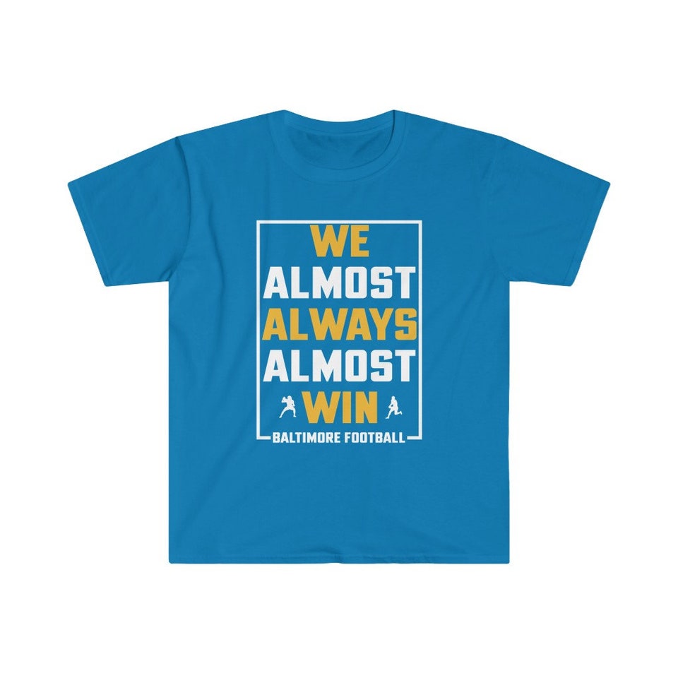 Discover We Almost Always Almost Win - Funny Baltimore Ravens football t-shirt