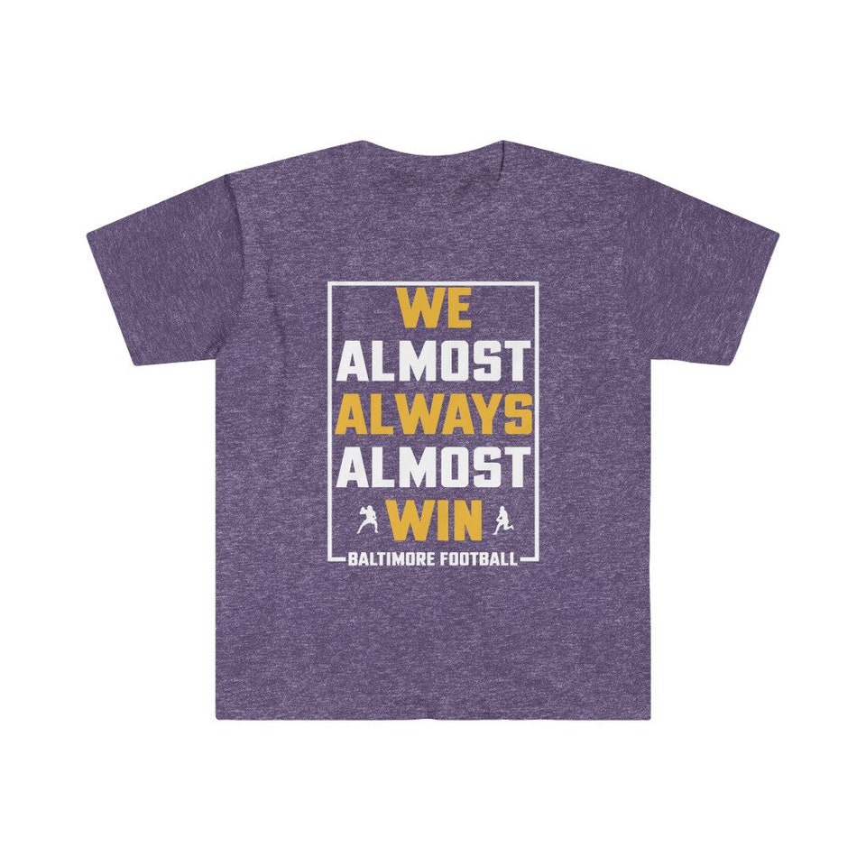 Discover We Almost Always Almost Win - Funny Baltimore Ravens football t-shirt