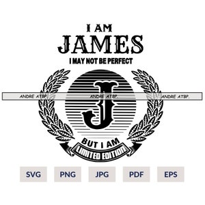 May include: Black and white graphic design with the text "I am James, I may not be perfect, but I am limited edition". The design features a large letter "J" with a laurel wreath around it.