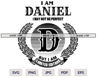 I Am Daniel I May Not Be Perfect But I Am Limited Edition, Custom T-Shirt Design, Custom Name Shirt Design, DIGITAL ONLY Svg Pdf Eps Jpg