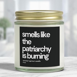 Feminist Gift Smells Like The Patriarchy Is Burning Candle Feminist Gift Cheer Up Gift Breakup Candle Coconut Apricot 4oz Candle