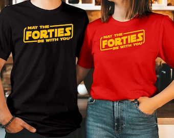 Funny 40th Birthday Shirt, May The Forties Be With You T-514