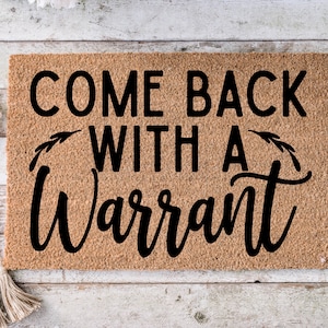 Come back with a warrant, Funny Doormat, Housewarming Gift, Welcome Mat, Funny Door Mat, Closing Gift, Wedding Gift -22