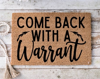 Come back with a warrant, Funny Doormat, Housewarming Gift, Welcome Mat, Funny Door Mat, Closing Gift, Wedding Gift -22