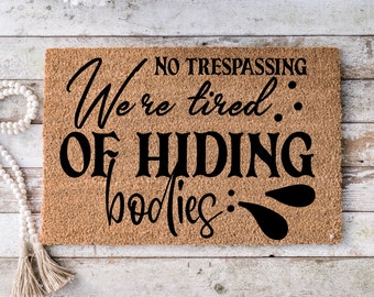 No trespassing we're tired of hiding bodies, Funny Doormat, Housewarming Gift, Welcome Mat, Funny Door Mat, Closing Gift, Wedding Gift -121