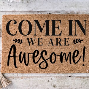Come in we are awesome, Funny Doormat, Housewarming Gift, Welcome Mat, Funny Door Mat, Closing Gift, Wedding Gift -29