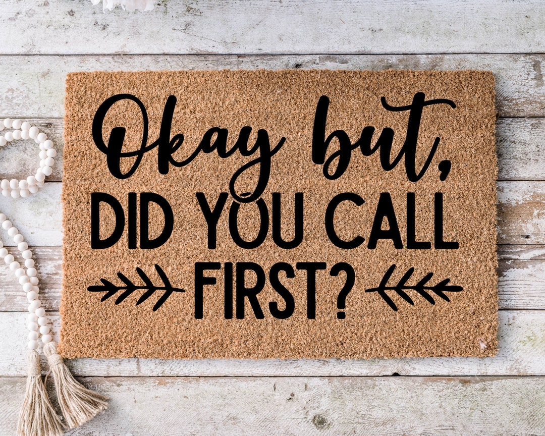 Okay but Did You Call First, Funny Doormat, Housewarming Gift,