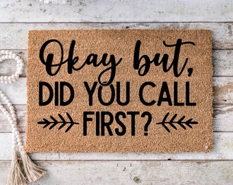 Okay but did you call first, Funny Doormat, Housewarming Gift, Welcome Mat, Funny Door Mat, Closing Gift, Wedding Gift -130