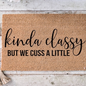 Kinda classy but we cuss a little, Funny Doormat, Housewarming Gift, Welcome Mat, Funny Door Mat, Closing Gift, Wedding Gift -102