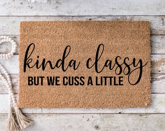 Kinda classy but we cuss a little, Funny Doormat, Housewarming Gift, Welcome Mat, Funny Door Mat, Closing Gift, Wedding Gift -102