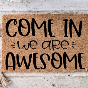 Come in we are awesome, Funny Doormat, Housewarming Gift, Welcome Mat, Funny Door Mat, Closing Gift, Wedding Gift - 31