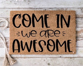 Come in we are awesome, Funny Doormat, Housewarming Gift, Welcome Mat, Funny Door Mat, Closing Gift, Wedding Gift - 31
