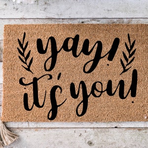 Yay! It&#39;s you, Funny Doormat, Housewarming Gift, Welcome Mat, Funny Door Mat, Closing Gift, Wedding Gift -208