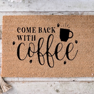 Come back with coffee, Funny Doormat, Housewarming Gift, Welcome Mat, Funny Door Mat, Closing Gift, Wedding Gift -33