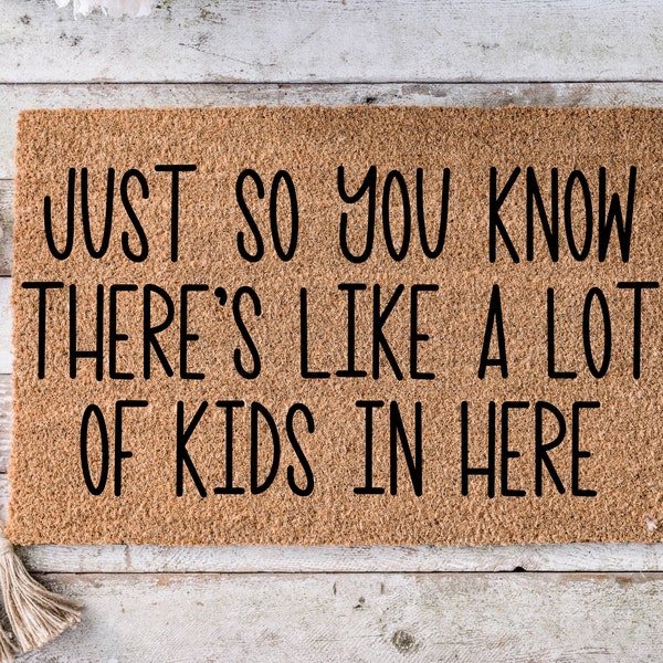 Just so you know there's like a lot of kids in here, Funny Doormat, Housewarming Gift, Welcome Mat, Funny Door Mat, Gift, Wedding Gift -108