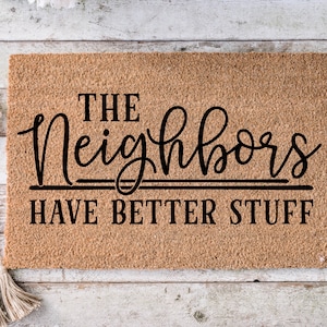 The neighbors have better stuff, Funny Doormat, Housewarming Gift, Welcome Mat, Funny Door Mat, Closing Gift, Wedding Gift -160