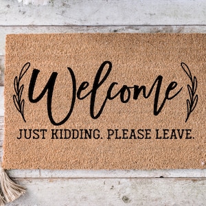 Welcome just kidding please leave, Funny Doormat, Housewarming Gift, Welcome Mat, Funny Door Mat, Closing Gift, Wedding Gift -182