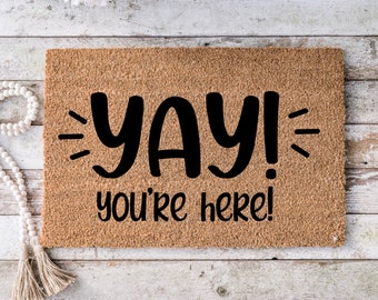 Yay! you're here, Funny Doormat, Housewarming Gift, Welcome Mat, Funny Door Mat, Closing Gift, Wedding Gift -207