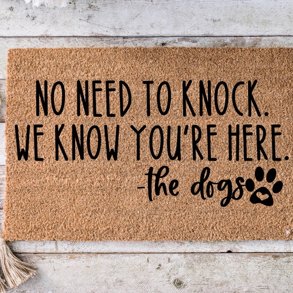 No need to knock we know you're here -The dogs, Funny Doormat, Housewarming Gift, Welcome Mat, Funny Door Mat, Closing Gift, Wedding - 114